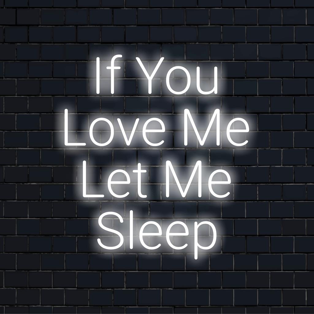 Mukautettu LED-neonkyltti tekstillä If You Love Me Let Me Sleep, täydellinen viihtyisään makuuhuoneeseen tai tyylikkääseen sisustukseen.