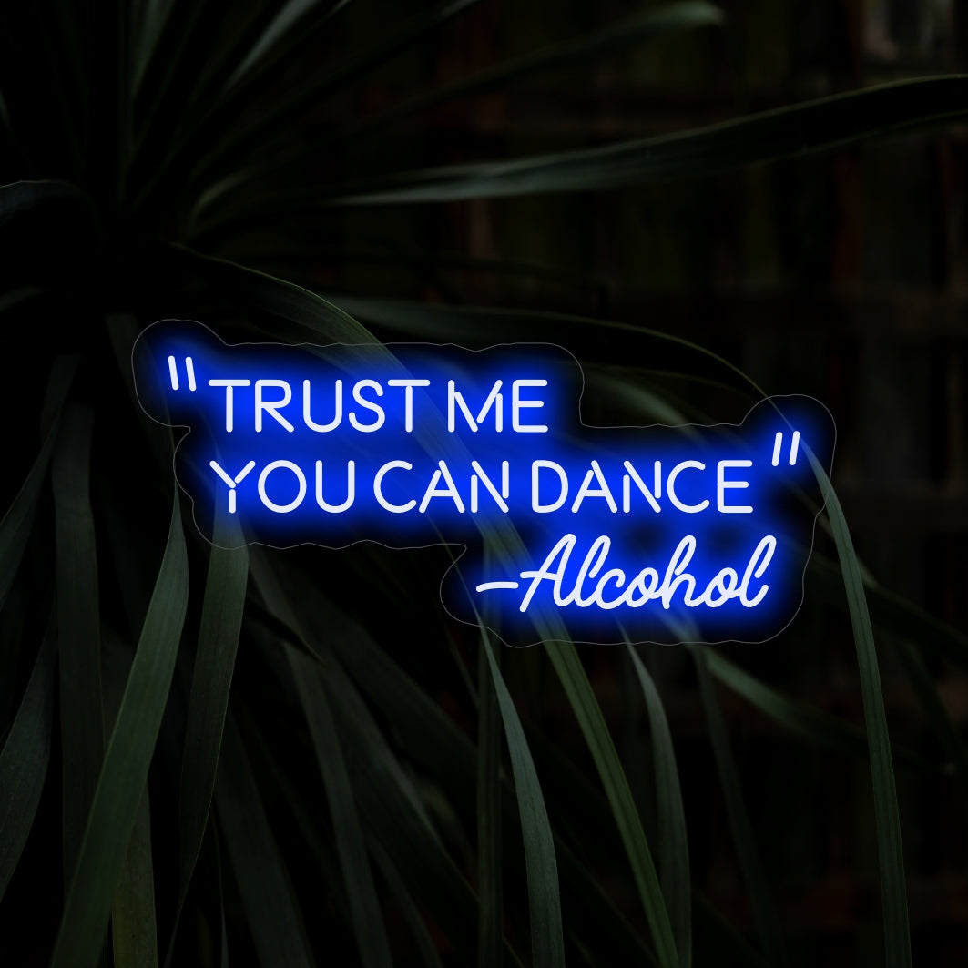"Trust Me You Can Dance - Alcohol Neon Sign" sisältää elävää hehkua, rohkaisevaa naurua ja juhlia tilassasi.