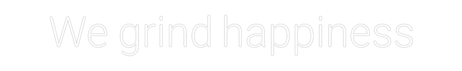 Προσαρμοσμένη Νέον Πινακίδα: We grind happ...