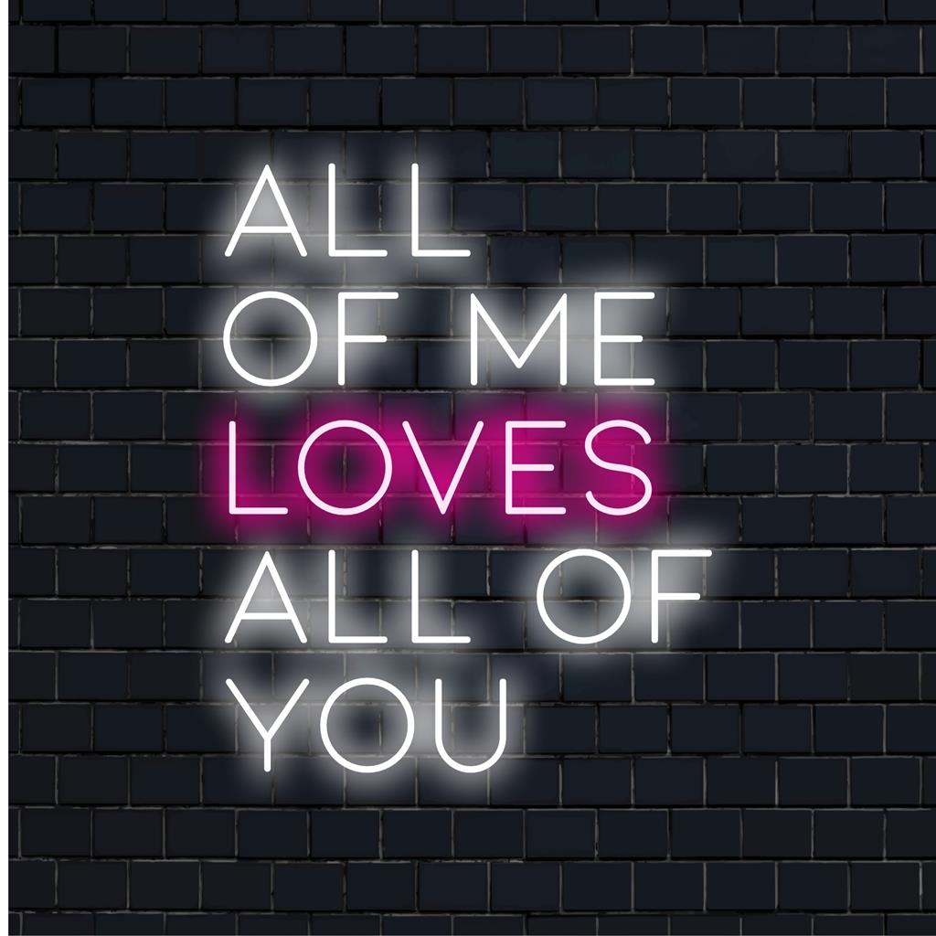  All Of Me Loves All Of You mittatilaustyönä valmistettu LED-valokyltti, jossa on neontekstitaidetta. Täydellinen neonvalo sisustus henkilökohtaisiin tiloihin.