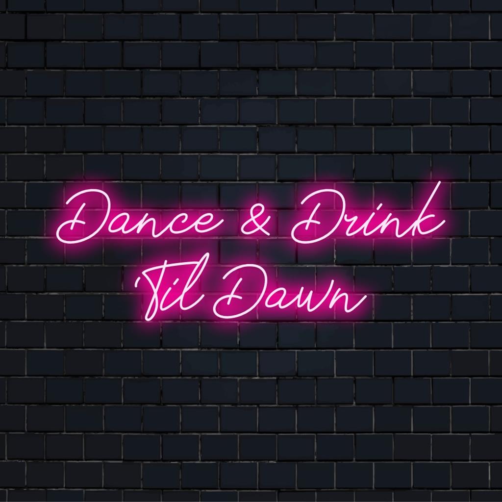 Anpassad LED neonskylt med frasen Dance And Drink 'Til Dawn i livfulla färger, perfekt för nattdekoration.