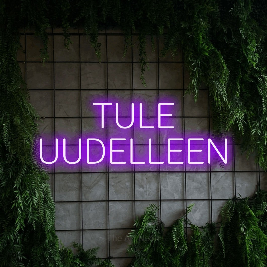 LED neon sign reading “TULE UUDELLEEN”, arranged in 2 lines.