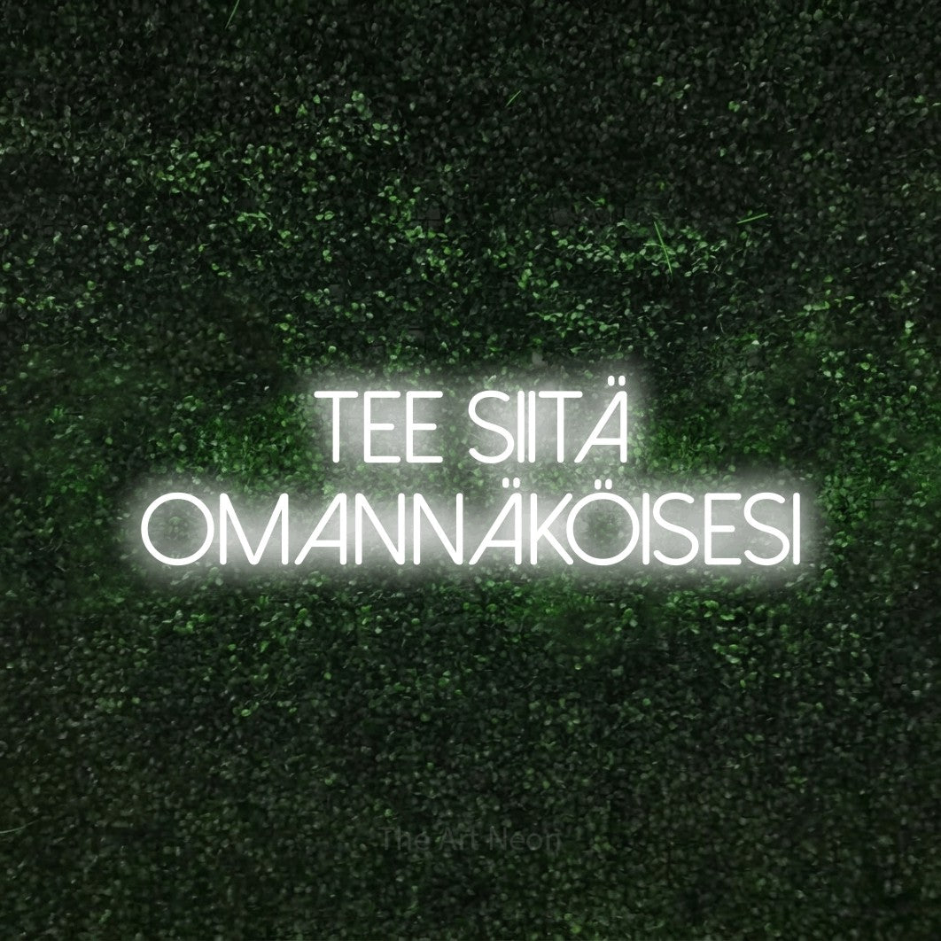 LED neon sign reading “Tee siitä omannäköisesi”, arranged in 2 lines.