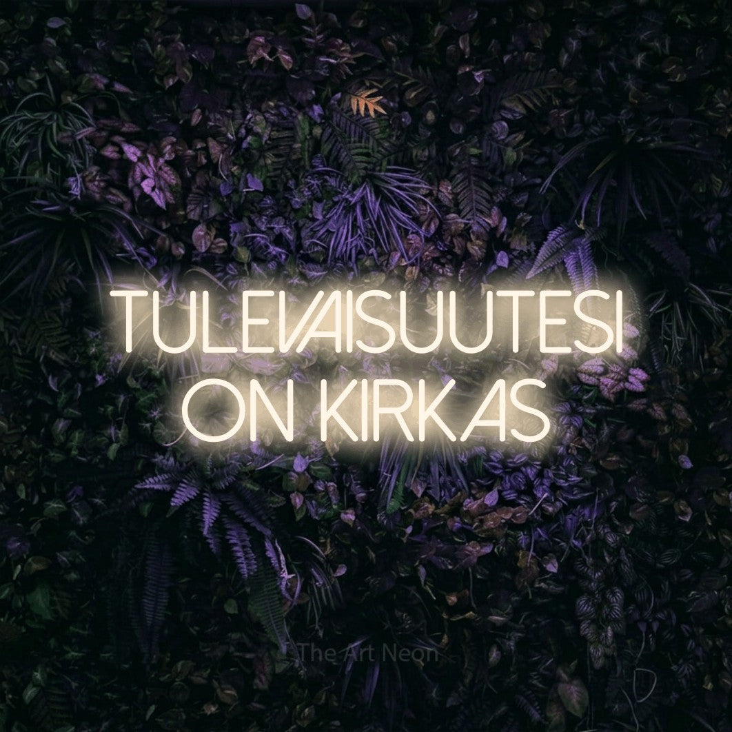 LED neon sign reading “TULEVAISUUTESI ON KIRKAS”, arranged in 2 lines.