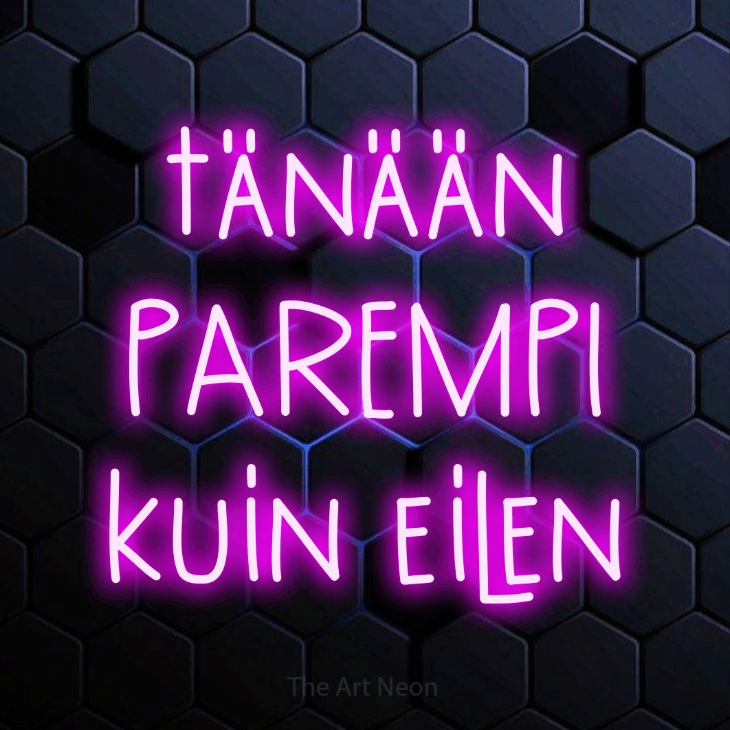 LED neon sign reading “tänään PAREMPI kuin eilen”, arranged in 3 lines.