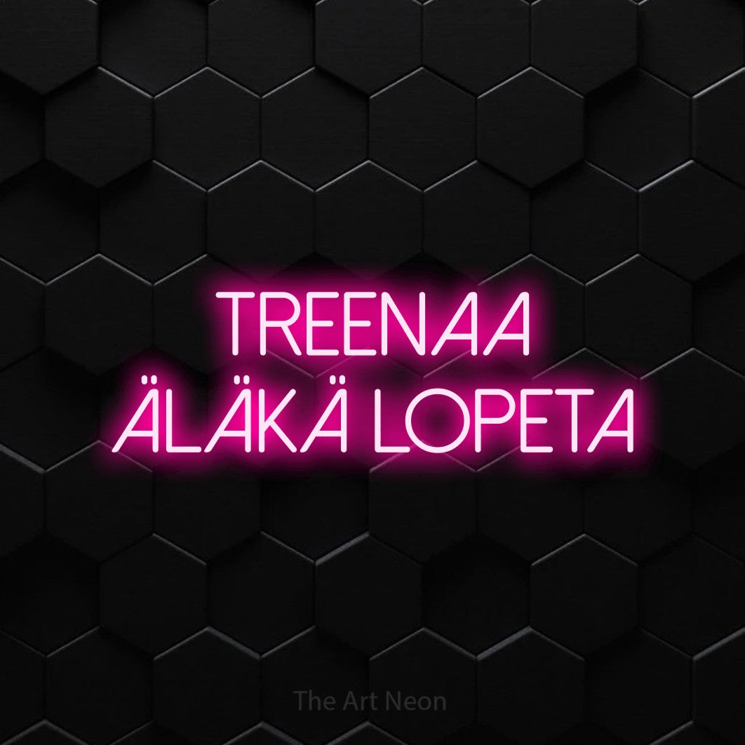 LED neon sign reading “Treenaa äläkä lopeta”, arranged in 2 lines.