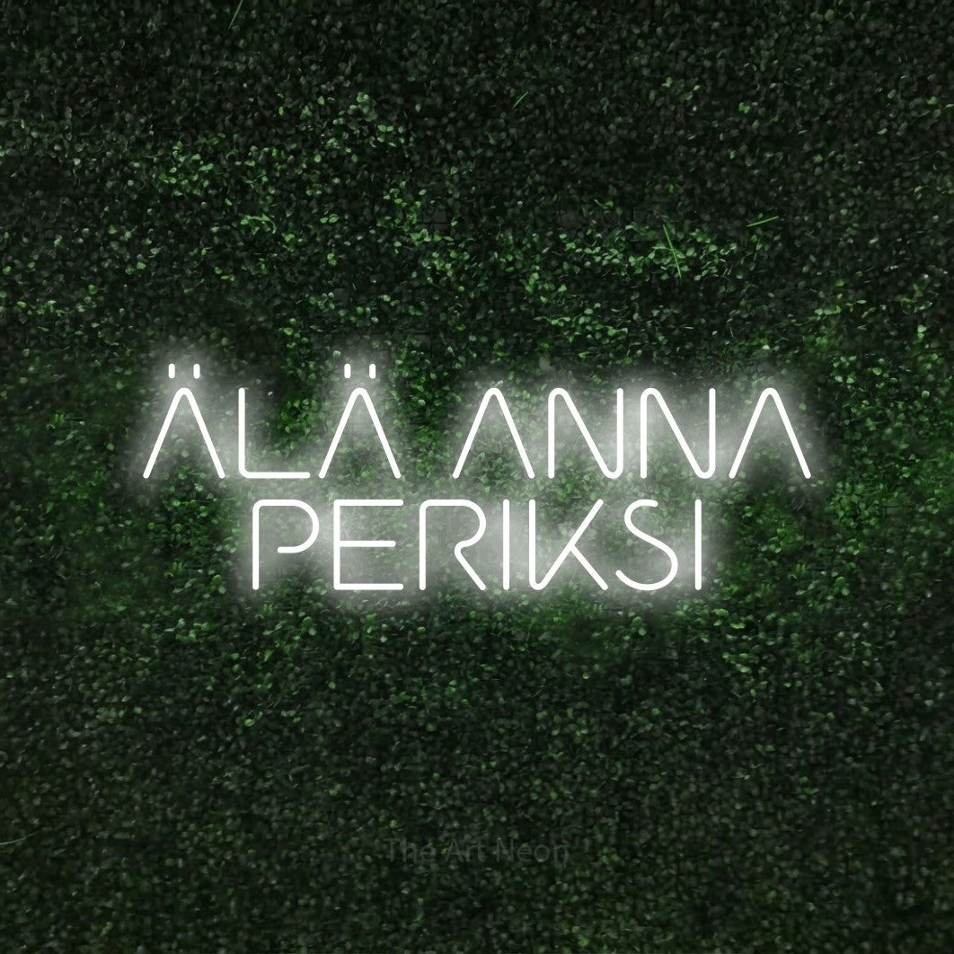 LED neon sign reading “ÄLÄ ANNA PERIKSI”, arranged in 2 lines.
