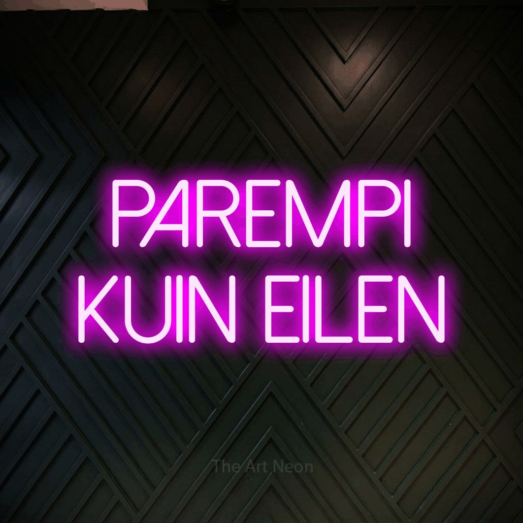 LED neon sign reading “PAREMPI KUIN EILEN”, arranged in 2 lines.