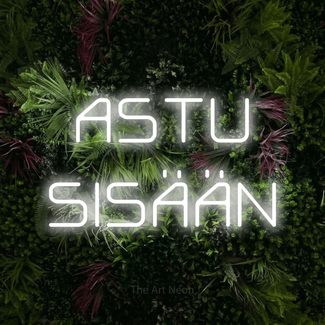 LED neon sign reading “ASTU SISÄÄN”, arranged in 2 lines.