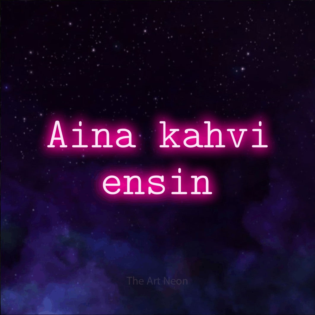 LED neon sign reading “Aina kahvi ensin”, arranged in 2 lines.