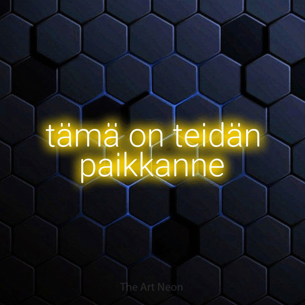 LED neon sign reading “tämä on teidän paikkanne”, arranged in 2 lines.
