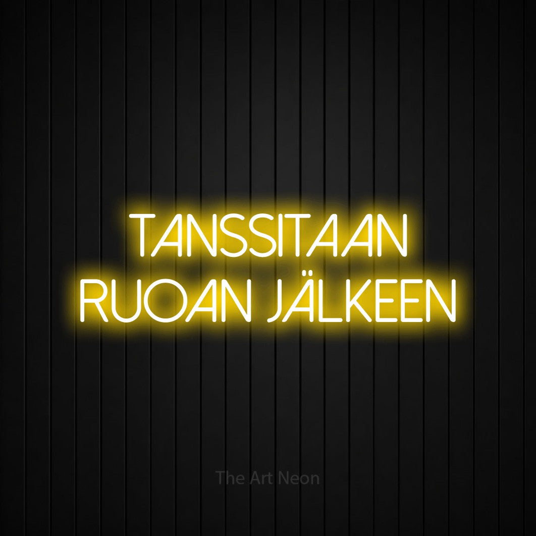 LED neon sign reading “tanssitaan ruoan jälkeen”, arranged in 2 lines.