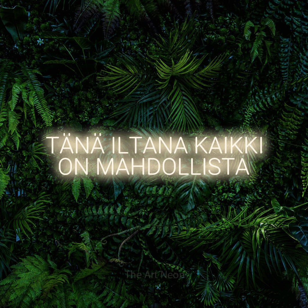 LED neon sign reading “TÄNÄ ILTANA KAIKKI ON MAHDOLLISTA”, arranged in 2 lines.