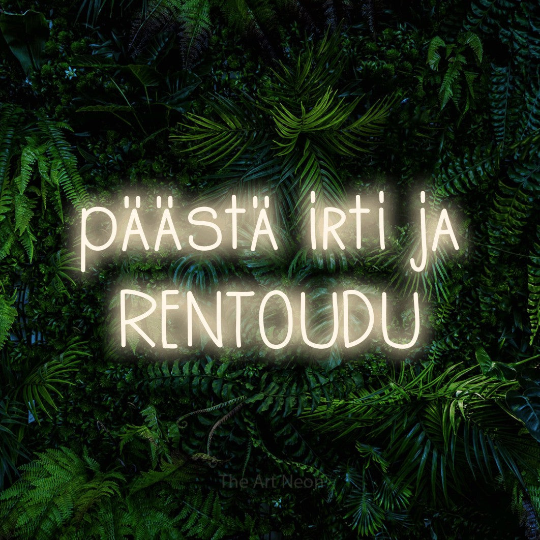 LED neon sign reading “päästä irti ja RENTOUDU”, arranged in 2 lines.