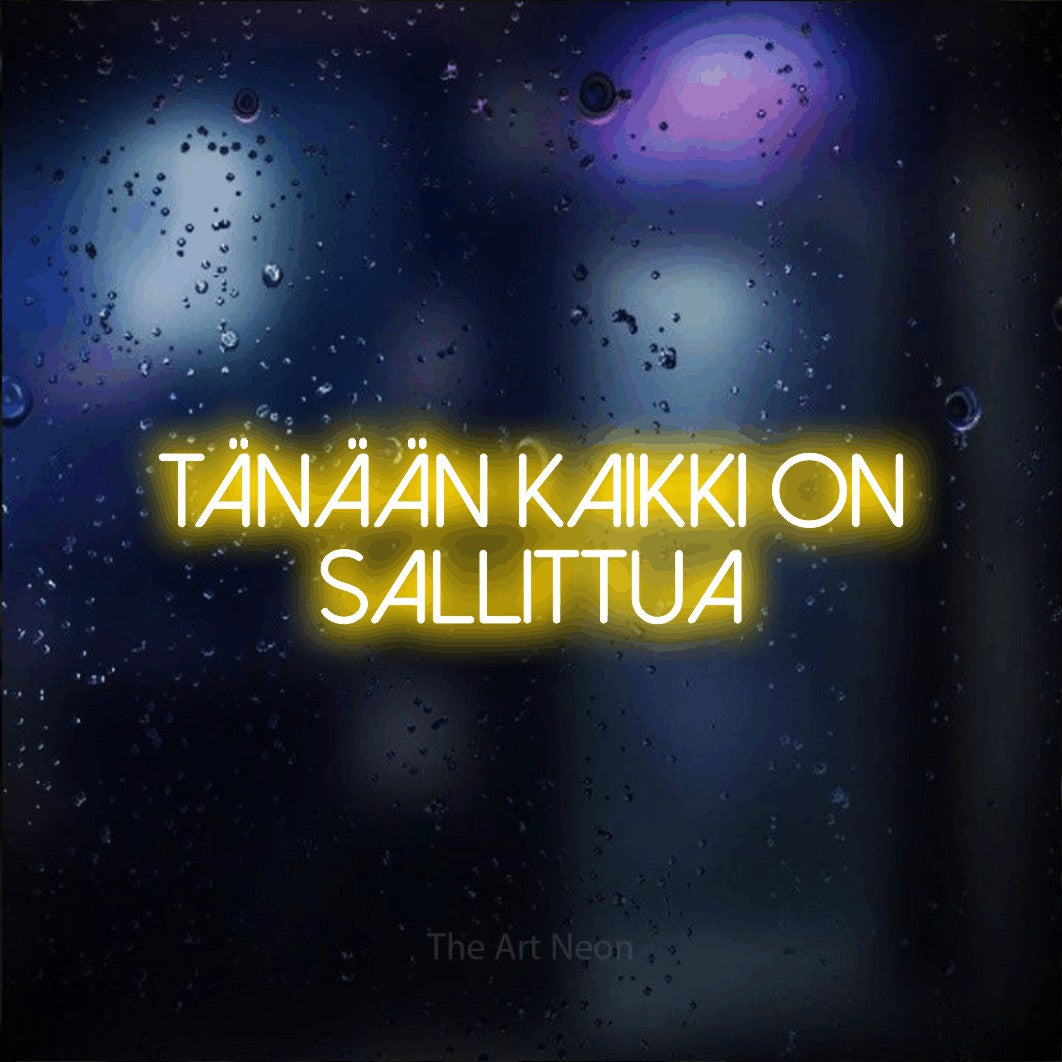 LED neon sign reading “Tänään kaikki on sallittua”, arranged in 2 lines.