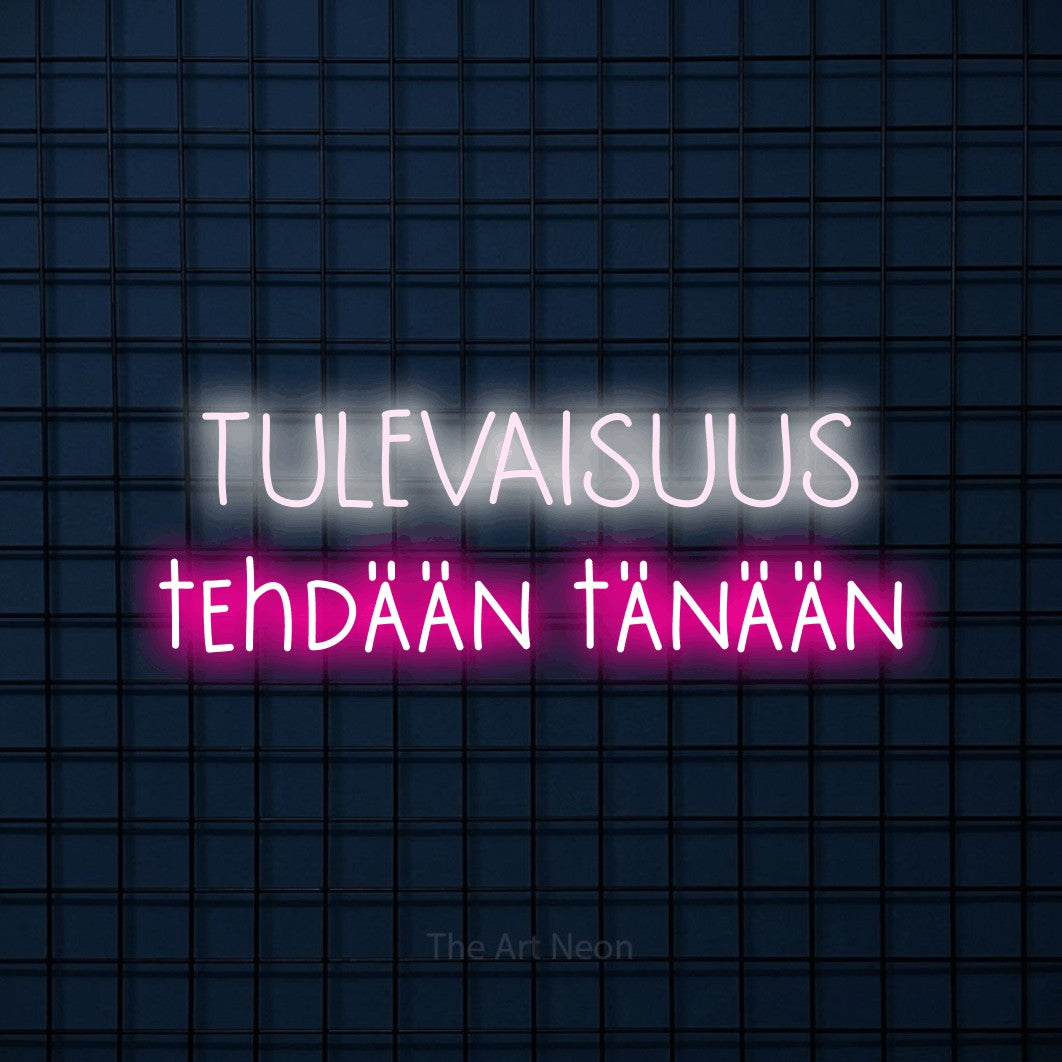 LED neon sign reading “TULEVAISUUS tehdään tänään”, arranged in 2 lines.