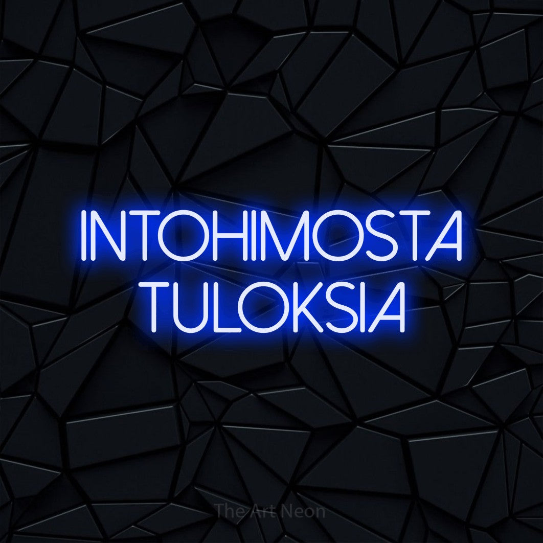 LED neon sign reading “INTOHIMOSTA TULOKSIA”, arranged in 2 lines.