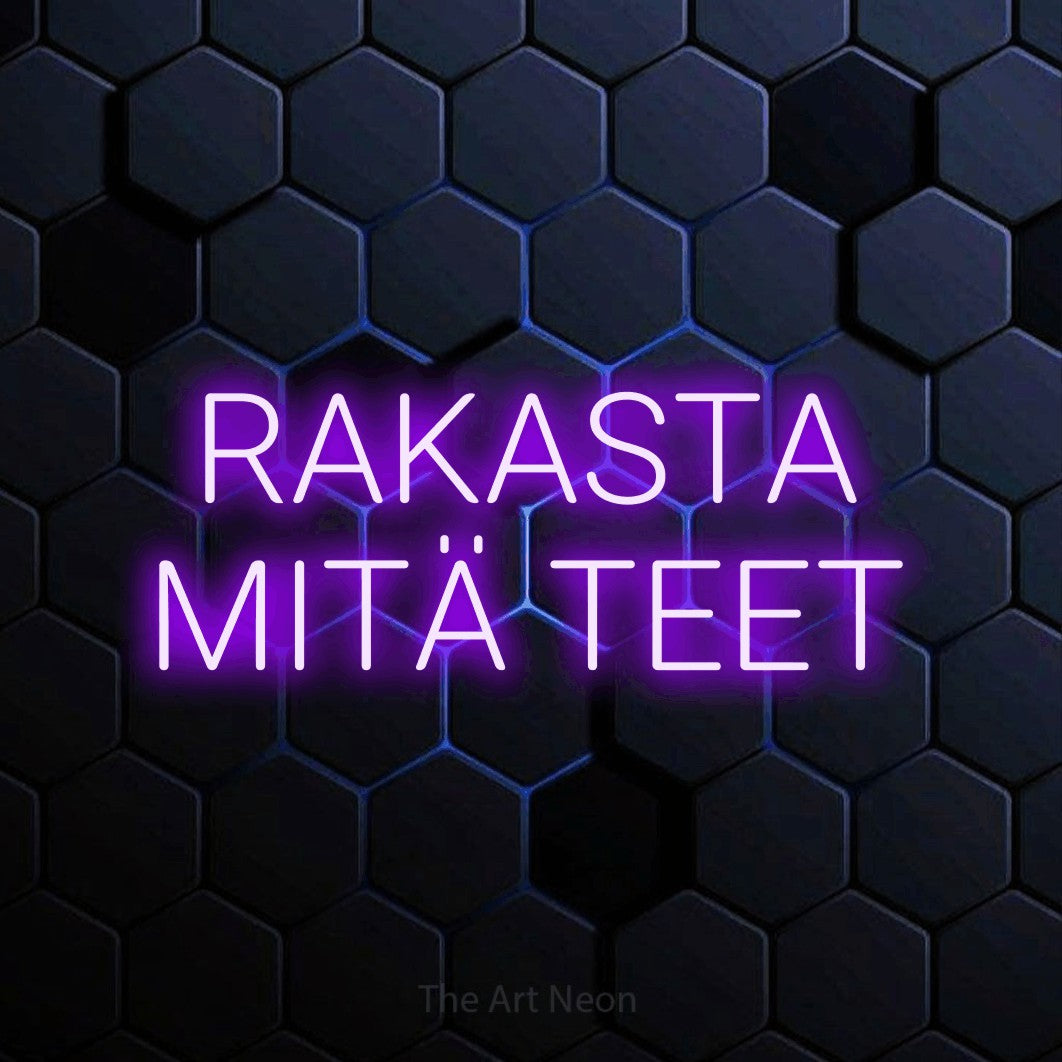 LED neon sign reading “RAKASTA MITÄ TEET”, arranged in 2 lines.