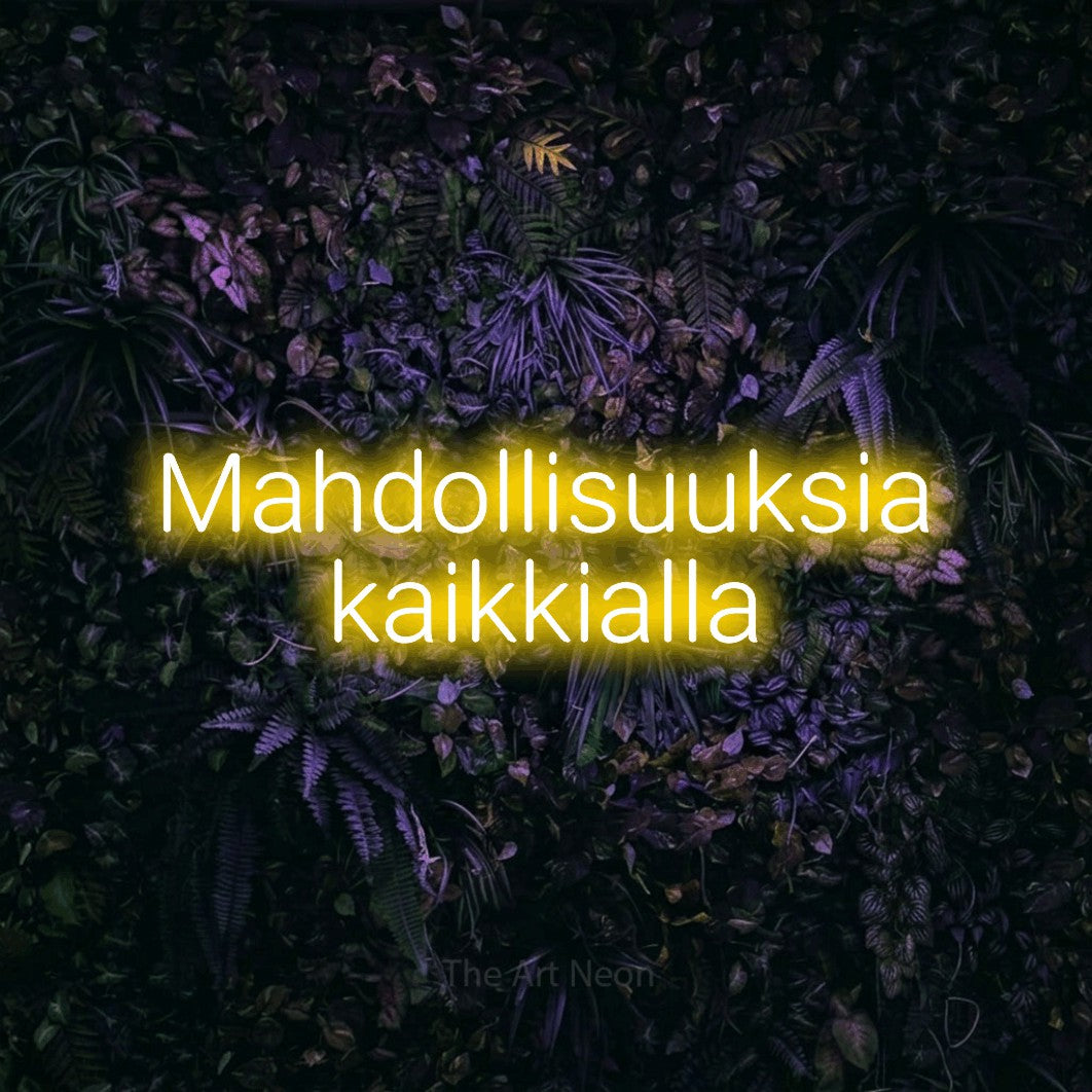 LED neon sign reading “Mahdollisuuksia kaikkialla”, arranged in 2 lines.