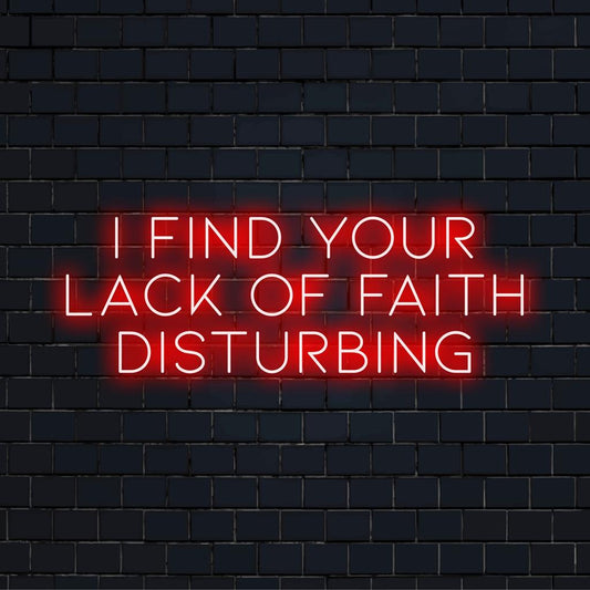 LED-valokyltti lihavoitulla tekstillä: I Find Your Lack Of Faith Disturbing, täydellinen eloisaan ja ainutlaatuiseen kodin tai toimiston sisustukseen.