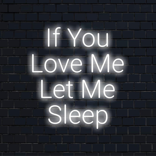 Mukautettu LED-neonkyltti tekstillä If You Love Me Let Me Sleep, täydellinen viihtyisään makuuhuoneeseen tai tyylikkääseen sisustukseen.