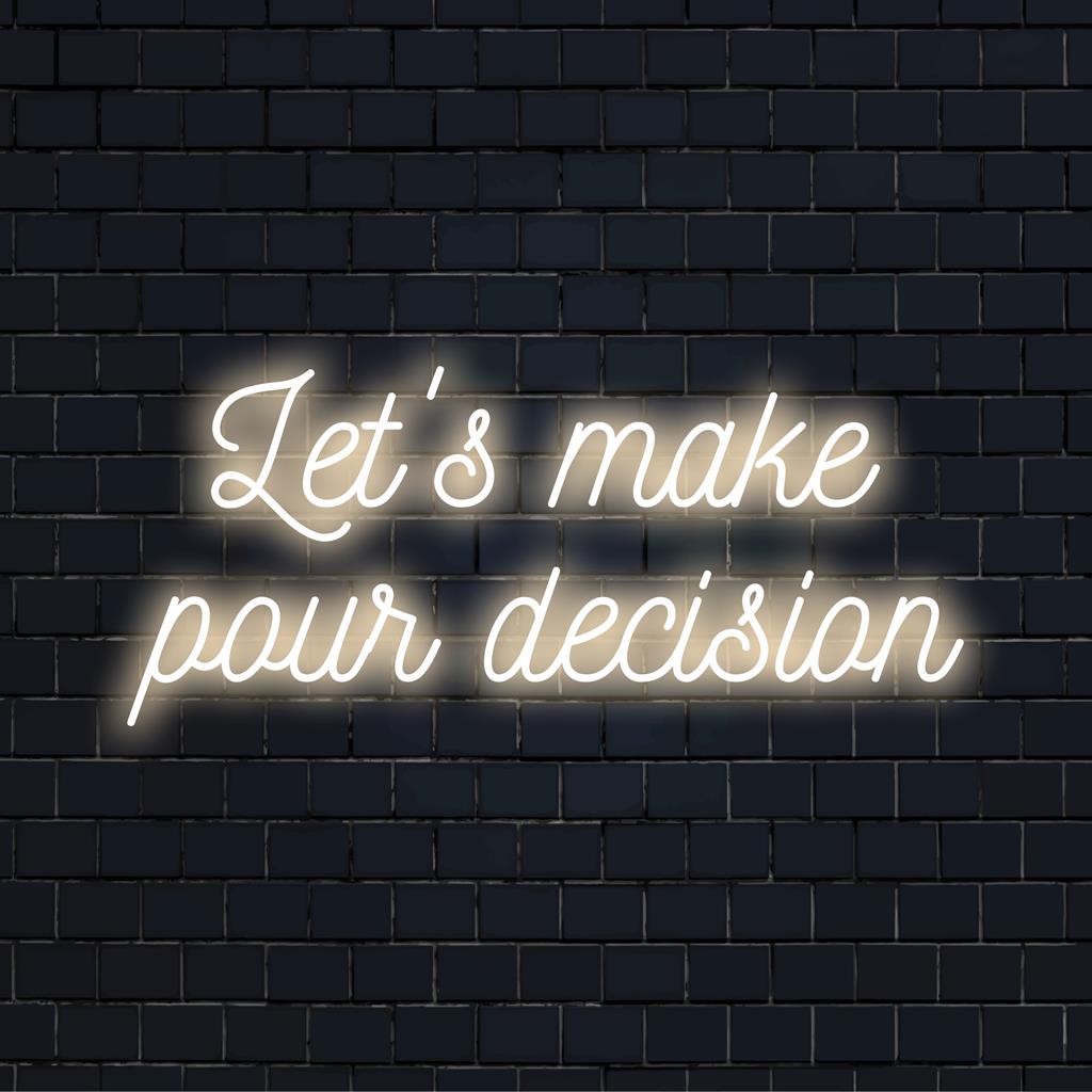 Räätälöity LED-neonkyltti, jossa lukee Let's Make Pour Decision eloisissa väreissä, täydellinen luomaan ainutlaatuista tunnelmaa mihin tahansa tilaan.