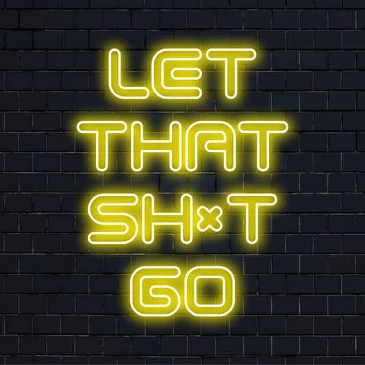 Vibrant custom LED neon sign displaying Let That Shit Go, perfect for adding a bold, expressive touch to any space.