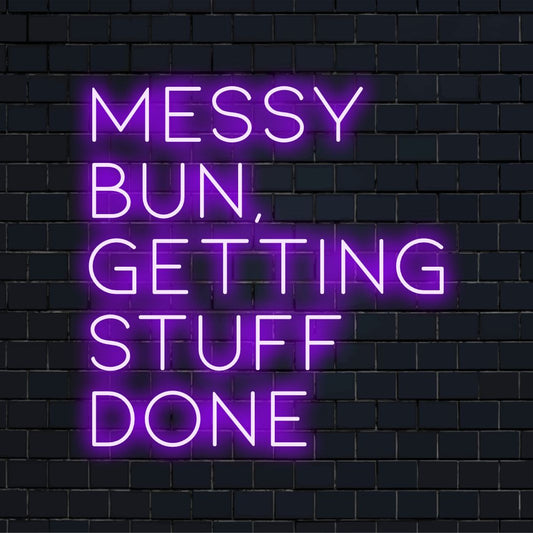 LED neon sign featuring 'Messy Bun, Getting Stuff Done' text; perfect neon quote art decor for personalized motivation.