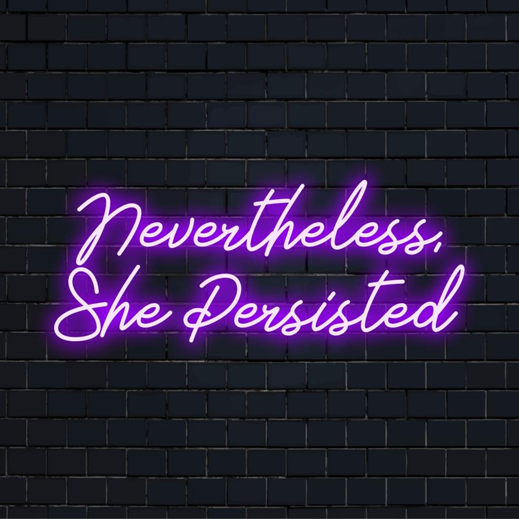 Custom made LED neon sign with Nevertheless, She Persisted, ideal as inspiring neon decor for home or office spaces.