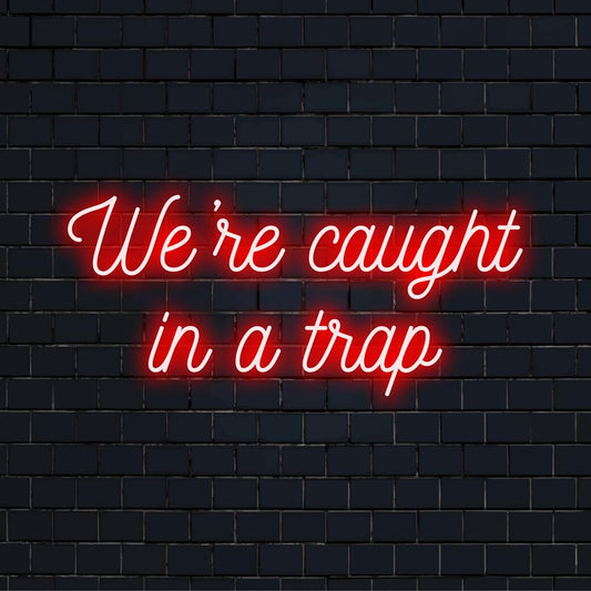 Glow of We're Caught In A Trap käsintehty LED-neonkyltti, räätälöity taideteos, joka sopii täydellisesti omituiseen tunnelmalliseen sisustukseen.