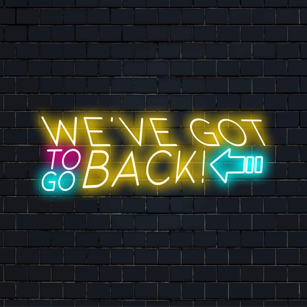 Mukautettu LED-valokyltti, jossa on kirkkaasti hehkuvat sanat We've Got To Go Back, täydellinen nostalgiseen neonsisustukseen.