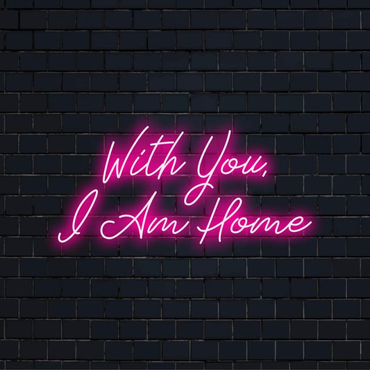 Mukautettu LED-neonkyltti, jossa on sanat With You I Am Home, täydellinen neonlainaustaidetta ja yksilöllistä sisustusta varten.