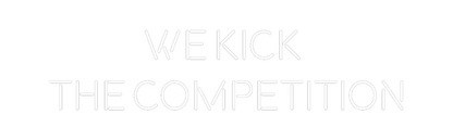 Custom Neon: We kick 
the...