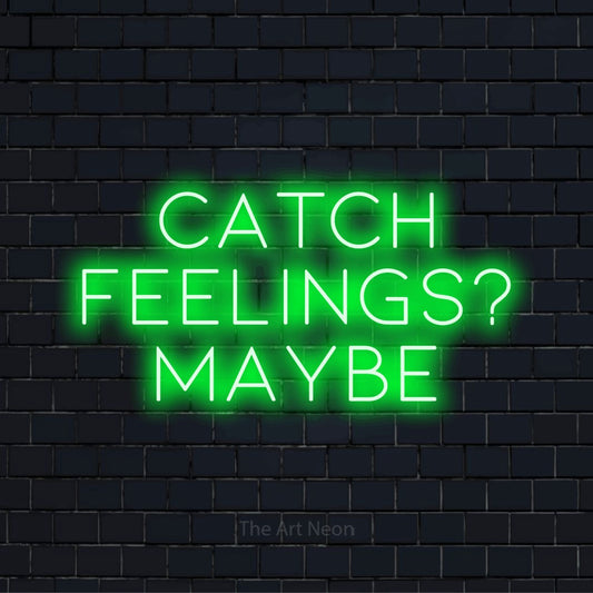 "Catch Feelings? Maybe" LED neon sign on a black brick wall