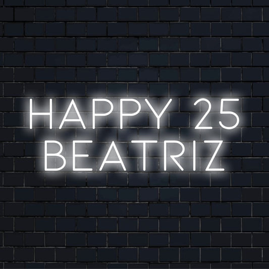 Happy 25 Beatriz Custom Name Neon Sign, bright LED glow on dark brick wall