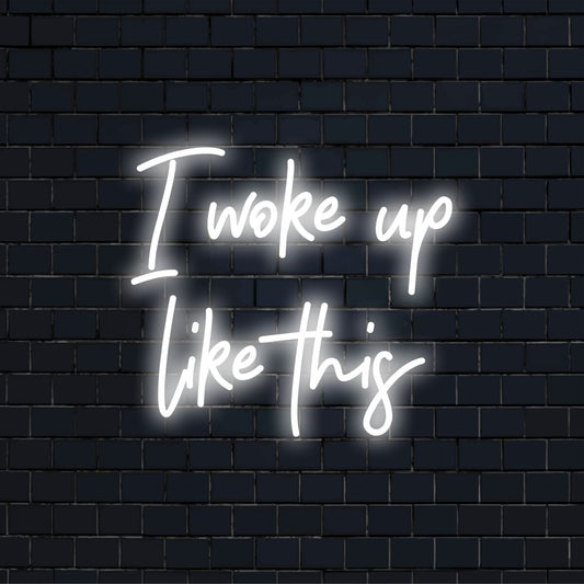 Custom LED neon sign reading I Woke Up Like This, perfect for brightening any room with stylish, personalized neon decor.