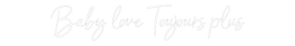 Enseigne au néon personnalisée : Baby love Tou...