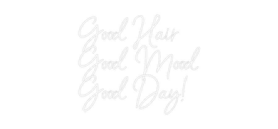 Custom Neon: Good Hair
Go...