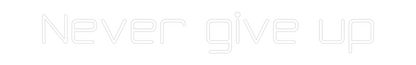 Προσαρμοσμένη Νέον Πινακίδα: Never give up 