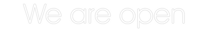 Custom Neon: We are open