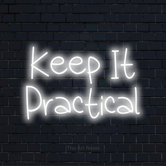"Keep It Practical" glowing LED neon sign on a black brick wall
