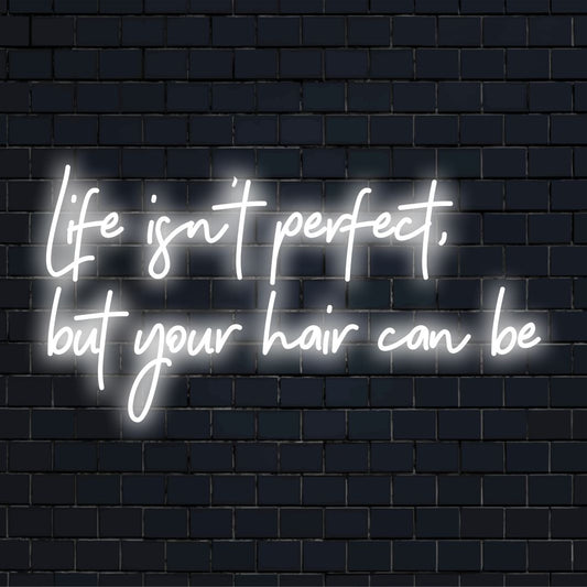 Mittatilaustyönä valmistettu LED-valokyltti, jossa on teksti Life Isn't Perfect, mutta hiukset voivat olla eloisilla, tyylikkäillä kirjaimilla.