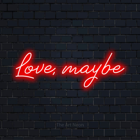 "Love, Maybe" script-style LED neon sign on a black brick wall