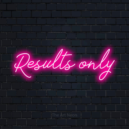 "Results Only" script-style LED neon sign on a black brick wall
