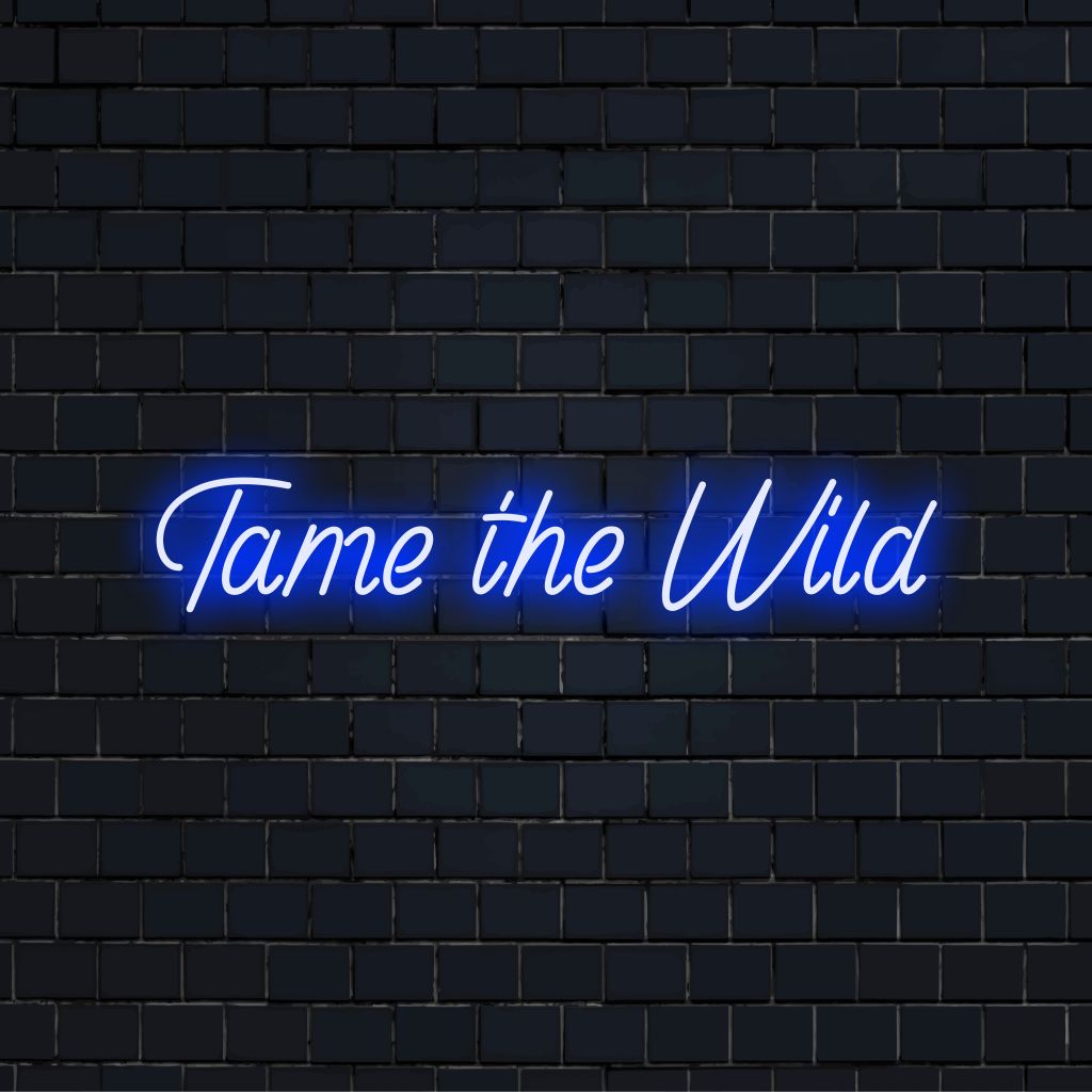 Tame The Wild Neon Sign, glowing neon text on black brick background