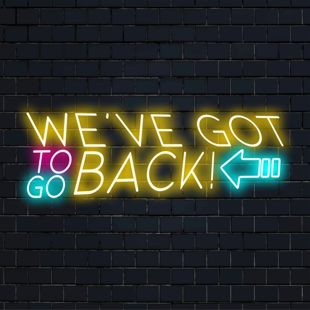 Mukautettu LED-neonkyltti tekstillä We've Got To Go Back, kirkkaat värit ja täydellinen moderniin sisustukseen.