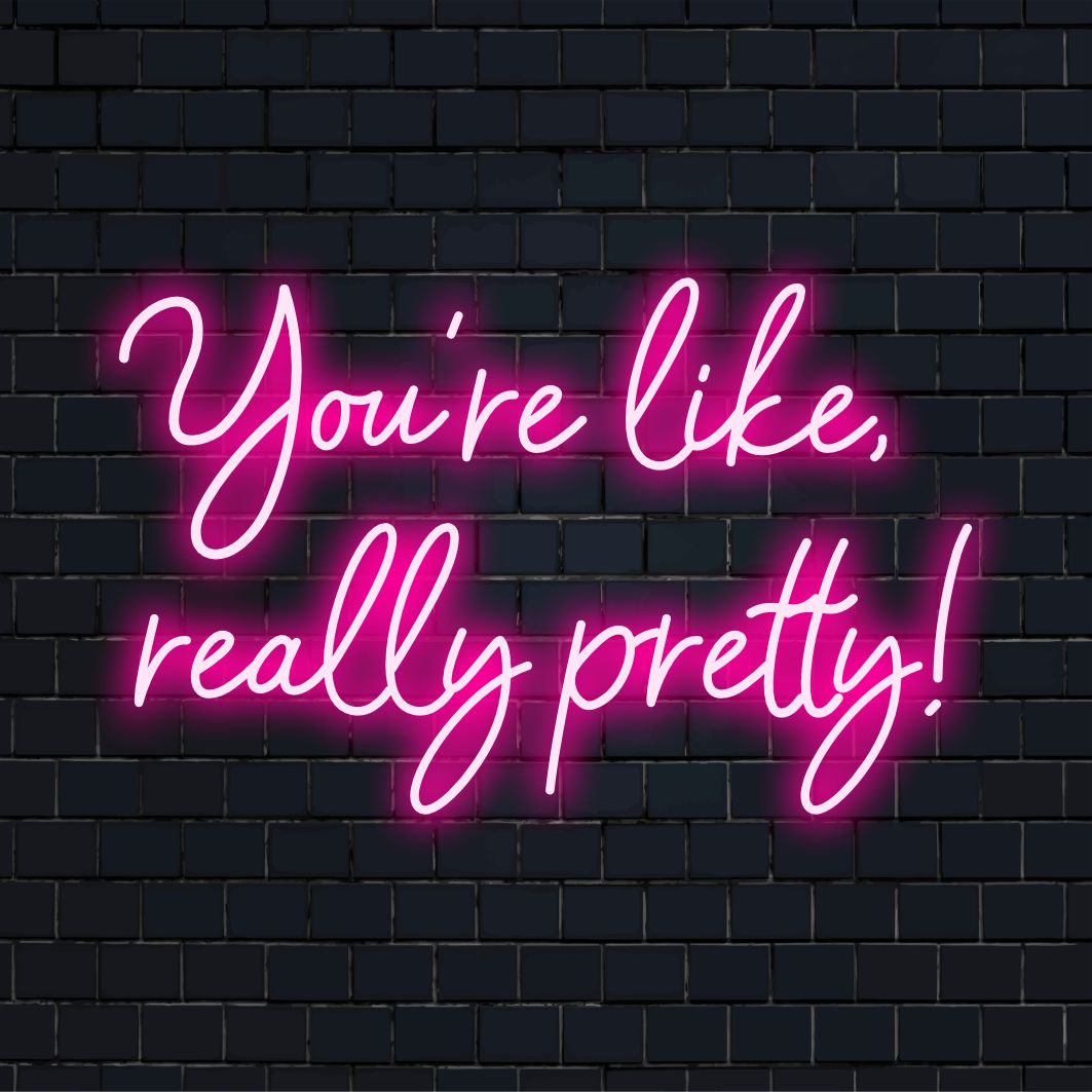 Tyylikäs mukautettu LED-valokyltti, jossa lukee "You're Like Really Pretty"; täydellinen lisäämään neonvalon charmia tilaan.
